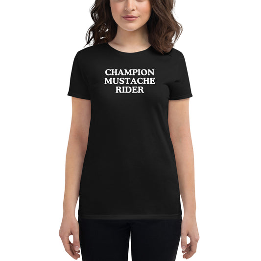 Champion Mustache Rider (in white letters) Women’s T-shirt